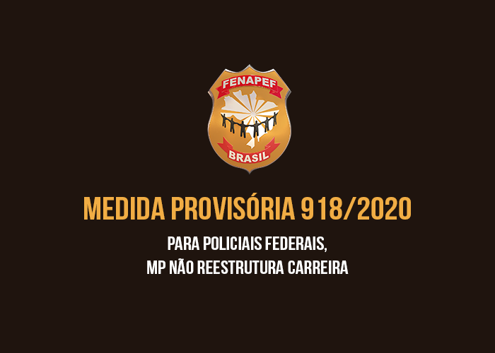 Nota - Sobre MP 918 - Para policiais federais, MP não reestrutura carreira